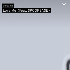 9dreamz- Love Me  (ft. $POOKEA$E)