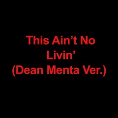 This Aint' No Living (Dean Menta Version)