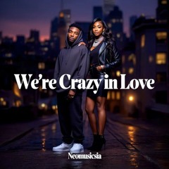 We're crazy in love