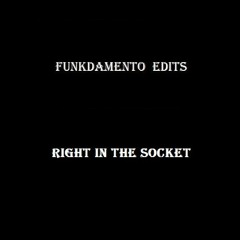 Funkdamento Edits - Right In The Socket