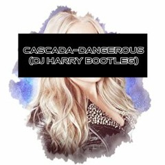 30 SKIP Cascada - Dangerous (DJ Harry Bootleg)