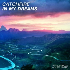 Catchfire - In My Dreams (Tau-Rine Bootleg)