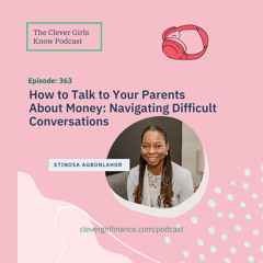 363: How to Talk to Your Parents About Money - Navigating Difficult Conversations With Etinosa Agbonlahor