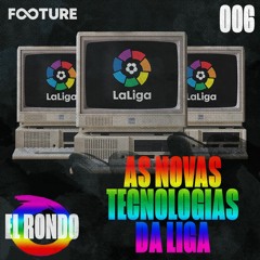 El Rondo #6 | As novas tecnologias na La Liga