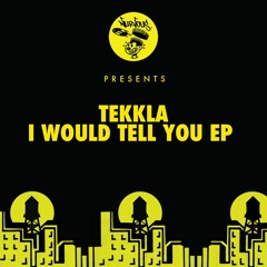 Tekkla - I Would Tell You