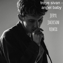 Troye Sivan - Angel Baby (Jeryl Jackson Remix)
