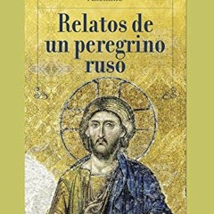 Get KINDLE 💚 RELATOS DE UN PEREGRINO RUSO: adaptado por Julio Acosta (RELIGION) (Spa