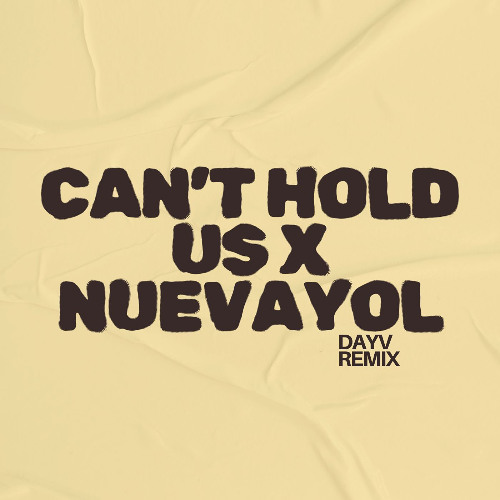 CANT HOLD US X NUEVAYOL (DAYV MASHUP) *FREE DOWNLOAD*