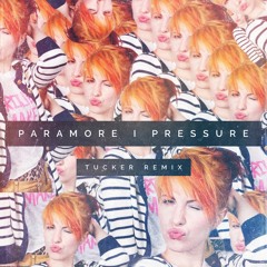 Paramore // Pressure (Tucker Remix)