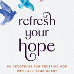 ACCESS EBOOK 📘 Refresh Your Hope: 60 Devotions for Trusting God with All Your Heart