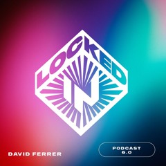 Locked-In Podcast 6.0 [David Ferrer]