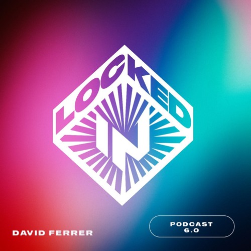 Locked-In Podcast 6.0 [David Ferrer]