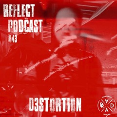 Reflect Podcast [043]  D3STORTION