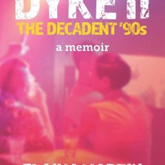 ⚡Read🔥PDF DYKE II, The Decadent '90s: a memoir