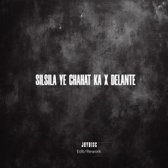Silsila Yeh Chaahat ka X Delante (Joydisc Edit/ Rework)
