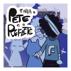 tinha o pete e o reflete