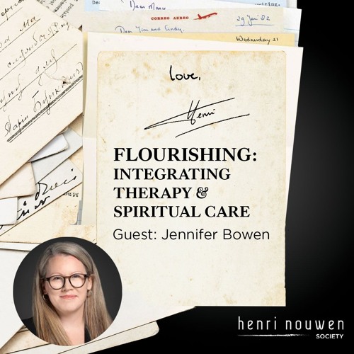 Henri Nouwen | Love Henri Podcast | Flourishing: Integrating Therapy & Spiritual Care