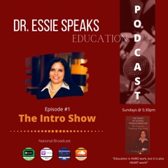 Dr. Essie Speaks Education - The Intro Show