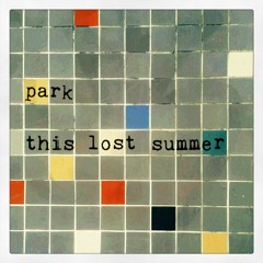 park - This Lost  Summer
