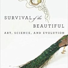 [Access] EBOOK 💔 Survival of the Beautiful: Art, Science, and Evolution by David Rot