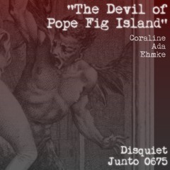 The Devil of Pope Fig Island (disquiet0675)