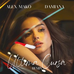 DAMIANA - Ultima Cursă | Alex Mako Remix
