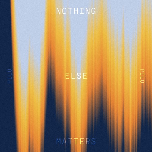 Pilú - Nothing Else Matters