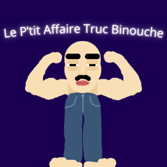 le p'tit affaire truc binouche