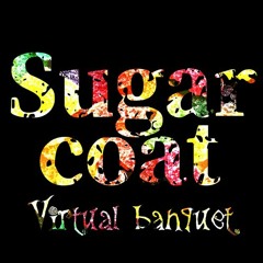 Sugarcoat / Virtual banquet Full ver.
