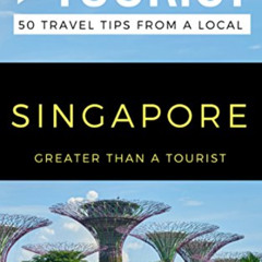 Get EBOOK 📔 Greater Than a Tourist- Singapore: 50 Travel Tips from a Local (Greater