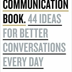 Lire The Communication Book: 44 Ideas for Better Conversations Every Day en ligne PrVvm