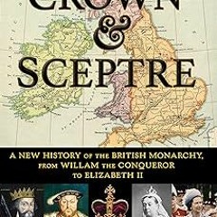 * Crown & Sceptre: A New History of the British Monarchy, from William the Conqueror to Elizabe