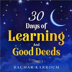PDF Read* 30 days of learning and good deeds: Islamic books for kids 30 Days of Islamic Learning | R