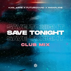 KARL KANE, Futurezound & PARAPLANE - Save Tonight (Club Mix)