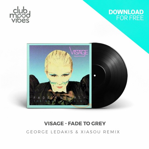 Stream FREE DOWNLOAD: Visage ─ Fade To Grey (George Ledakis & Xiasou Remix)  [CMVF112] by Club Mood Vibes | Listen online for free on SoundCloud