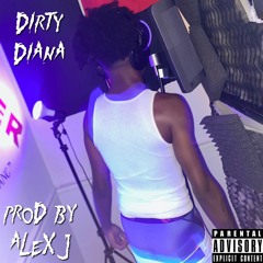 Dirty Diana, Prod By Alex J