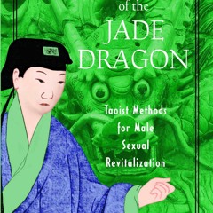 PDF(BOOK) The Sexual Teachings of the Jade Dragon: Taoist Methods for Male Sexual Revitali