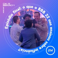 Dia de BBBrunch 14 | Episódio final: o que o BBB 22 nos ensinou sobre influência?