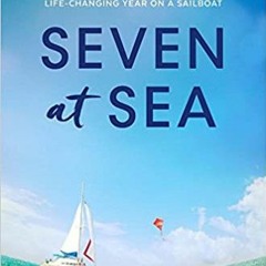 READ/DOWNLOAD*# Seven at Sea: Why a New York City Family Cast Off Convention for a Life-changing Yea