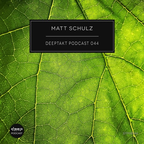 [dtpod044] Matt Schulz - Deeptakt Podcast 044