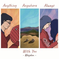 anything, anywhere, always, with you (~august mix)