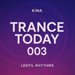 KINA Trance Today 003 (Lentil Rhythms)
