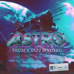 Toby Green - Astro (PRIZM X TAZZ Bootleg)