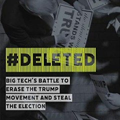 [PDF] ⚡️ DOWNLOAD #DELETED Big Tech's Battle to Erase the Trump Movement and Steal the Election