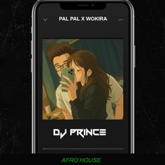 PAL PAL X WOKIRA - DJ PRINCE AFRO HOUSE