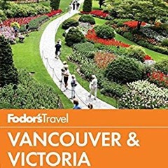 FREE EPUB 📖 Fodor's Vancouver & Victoria: with Whistler, Vancouver Island & the Okan