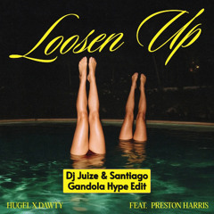 HUGEL & Dawty ft Preston Harris - Loosen Up (Dj Juize & Santiago Gandola Hype Edit) (FREE DOWNLOAD)