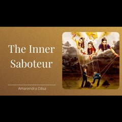 The Inner Saboteur | Bhakti Sanga | Amarendra Dāsa