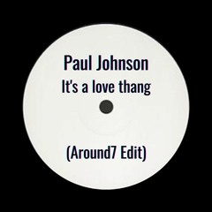Paul Johnson - It's a love thang (Around7 Edit)