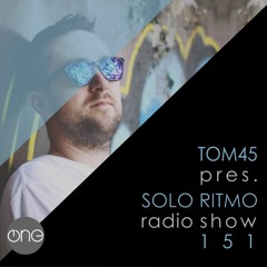 TOM45 pres. SOLO RITMO Radio Show 151 / The One